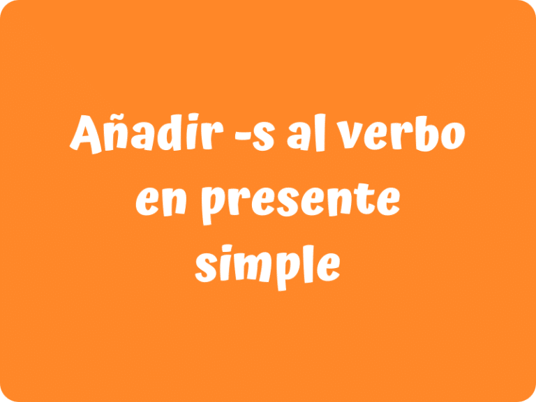 Imagen con el texto "añadir s al verbo en presente simple"