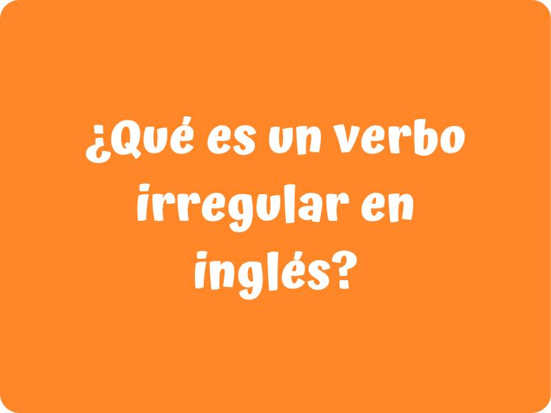 Imagen con el texto "Que es un verbo irregular en inglés".