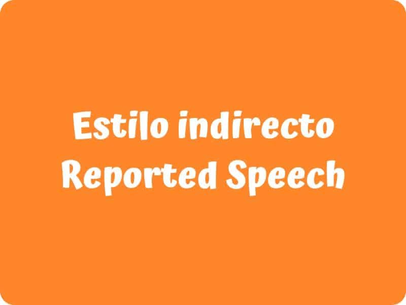 Reported Speech o estilo indirecto en inglés